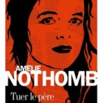 Tuer le Père par Amélie Nothomb
